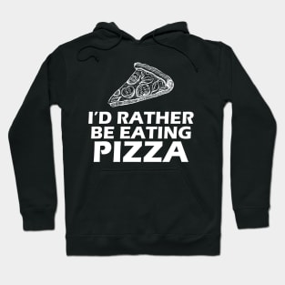 Pizza - I'd rather be eating Pizza w Hoodie